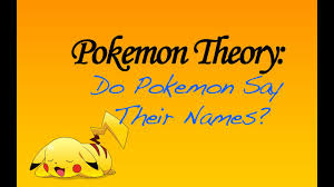 pokemon theory do pokemon say their