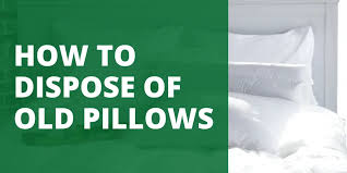 How To Dispose Of Old Pillows Green