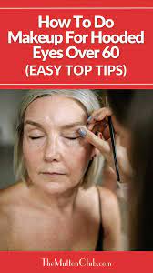 hooded eyes over 60 easy top tips