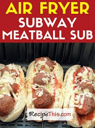 recipe this air fryer subway meatball sub