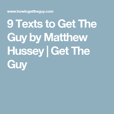 9 Texts To Get The Guy By Matthew Hussey Get The Guy