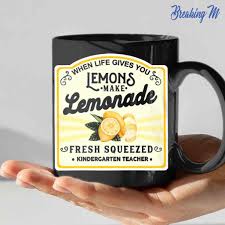 Let me guess black, no sugar. Kindergarten Teacher When Life Gives You Lemons Make Lemonade Mug Tea Coffee Cup Black From Breakingm Com