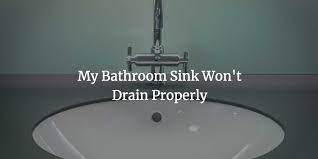bathroom sink won t drain properly and