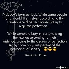 Discover and share nobodys perfect quotes. Nobody S Born Perfect W Quotes Writings By Ruchismita Karan Yourquote