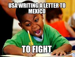 Si te ríes, sonríes pierdes!! Meme Creator Funny Usa Writing A Letter To Mexico To Fight Meme Generator At Memecreator Org