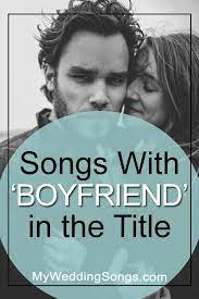 25 good lyric prank songs you can try on your boyfriend. Boyfriend Songs Songs With Boyfriend In The Title