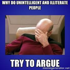 Why do unintelligent and illiterate people Try to argue - Picard ... via Relatably.com