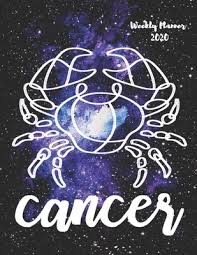 Star signs dates and symbols for each zodiac sign. Cancer Weekly Planner 2020 January Through December Gift For Your Favorite Cancer Calendar Agenda Scheduler And Organizer Zodiac Sign Constellation Horoscope Edition By Dates For All Publishing