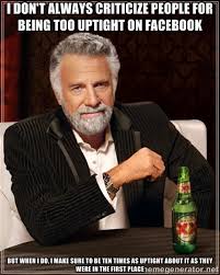I don&#39;t always criticize people for being too uptight on Facebook ... via Relatably.com