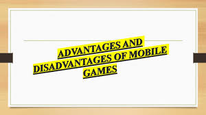 disadvanes of mobile games