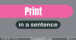 use print in a sentence