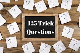 Also, see if you ca. 125 Trick Questions With Answers Confusing Questions To Ask