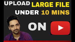 how to upload large file size videos on