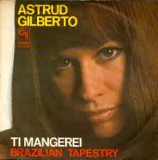 Ti Mangerei (If Not For You)/Brazilian Tapestry Astrud Gilberto Issues: CTI (It) TC-3701 [45], - gilberto