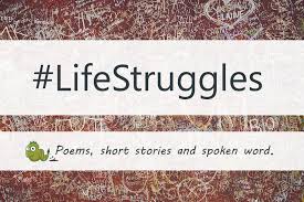 Sometimes soft as silk, sometimes sharp as a knife. Short Poems About Life Struggles