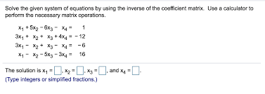 You can solve a system of a equations using matrices! Inverse Of The Coefficient Matrix To Solve A System Equations Calculator Tessshebaylo