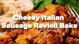 cheesy italian sausage ravioli bake a