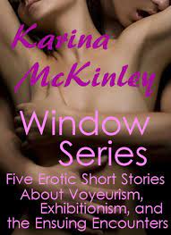 The Window Series: Five Erotic Short Stories about Voyeurism,  Exhibitionism, and the Ensuing Encounters eBook by Karina McKinley - EPUB  Book | Rakuten Kobo United States