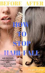 We also recommend simple hair fall solutions. How To Stop Hair Loss Cure Baldness Hair Fall Problem Hair Care Fix Hair Fall Problem Naturally Get Healthy Hairs A Complete Hair Loss Solution Guide Ebook Jangid Jyotish Amazon In Kindle Store