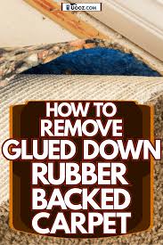 remove glued down rubber backed carpet
