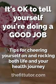 tell yourself you re doing a good job