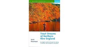 Trout Streams Of Northern New England A Guide To The Best