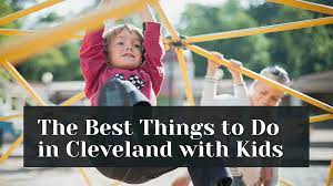 29 fun things to do with kids in cleveland
