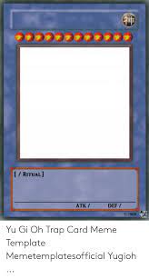 (japanese for king of games) is a multimedia franchise that includes multiple anime and manga series, a collectible card game, a line of video games, and more. Ritual Atk Def C 2009 Yu Gi Oh Trap Card Meme Template Memetemplatesofficial Yugioh Meme On Me Me