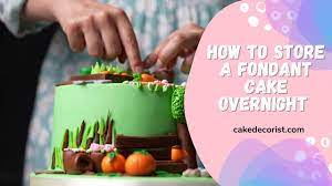how to a fondant cake overnight
