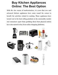 It is because they are purchased to be used over a good number of years. Buy Kitchen Appliances Online The Best Option By Sunny Joe Issuu