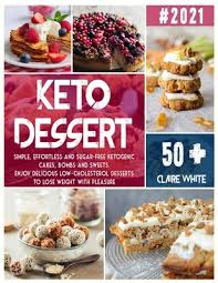 Can a bowl of oatmeal help lower your cholesterol? Keto Dessert Cookbook Simple Effortless And Sugar Free Ketogenic Cakes Bombs And Sweets Enjoy Delicious Low Cholesterol Desserts To Lose Paperback Crow Bookshop