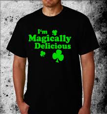 Im Magically Delicious T Shirt Funny Rude St Patricks Day