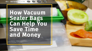how vacuum sealer bags can help you