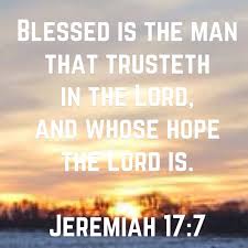 Blessed is the man that trusteth in the Lord, and whose hope the Lord is.  (‭Jeremiah‬ ‭17‬:‭7‬ KJV) | Bible apps, Lord, Trust god