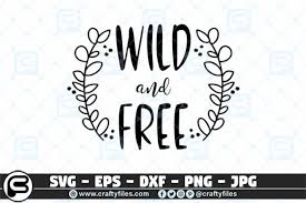 Wild And Free Quotes Graphic By Crafty Files Creative Fabrica