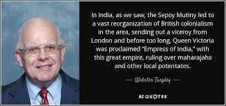 Webster Tarpley quote: In India, as we saw, the Sepoy Mutiny led to...
