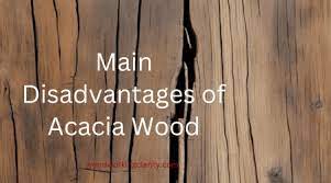 9 disadvanes of acacia wood