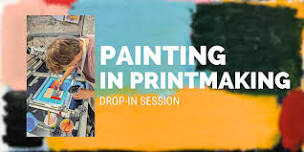 PAINTING IN PRINTMAKING - Free Drop-in Sessions