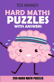 No matter how simple the math problem is, just seeing numbers and equations could send many people running for the hills. Hard Maths Puzzles With Answers Renban Puzzles 200 Hard Math Puzzles Hard Math And Logic Puzzles Warner Ted 9781981014446 Amazon Com Books