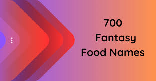 700 fantasy food names for your