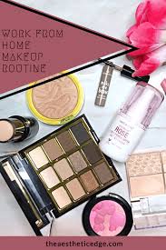 work from home makeup routine the