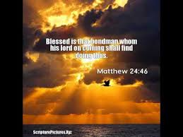 Matthew 24:46: Blessed is that bondman whom his lord on coming sh... -  YouTube