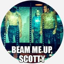 Reception is now on the fifth floor. Beam Me Up Scotty Dictionary Com