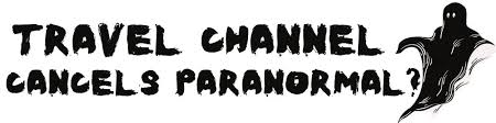 travel channel cancels paranormal