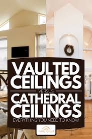 vaulted ceilings vs cathedral ceilings