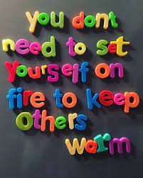 Penny reid — 'don't set yourself on fire trying to keep others warm.'. You Don T Need To Set Yourself On Fire To Keep Others Warm Whatmyfridgesays