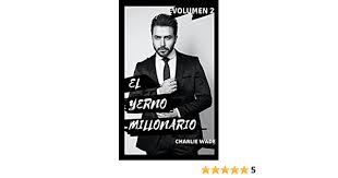 Maybe you would like to learn more about one of these? Amazon Com El Increible Yerno Millonario Volumen 2 Una Novela Atrapante Capitulo 1101 Al 2200 Spanish Edition Ebook Velazquez Miguel Kindle Store