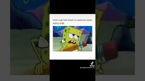 don t act up spongebob makeup memes