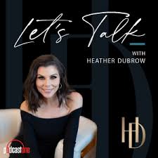 podcastone let s talk with heather dubrow
