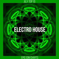 E Edm July Electro House Chart Epic Edm Charts Beatport